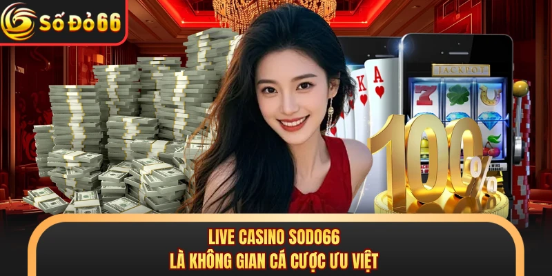Live casino SODO66 là không gian cá cược ưu việt 
